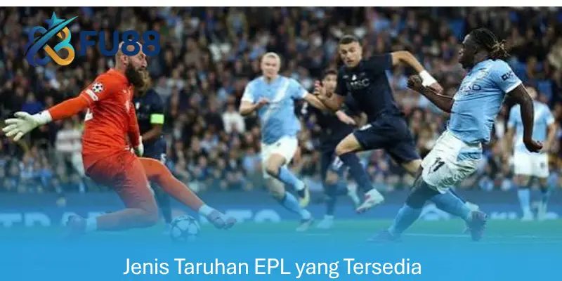 Jenis Taruhan EPL yang Tersedia