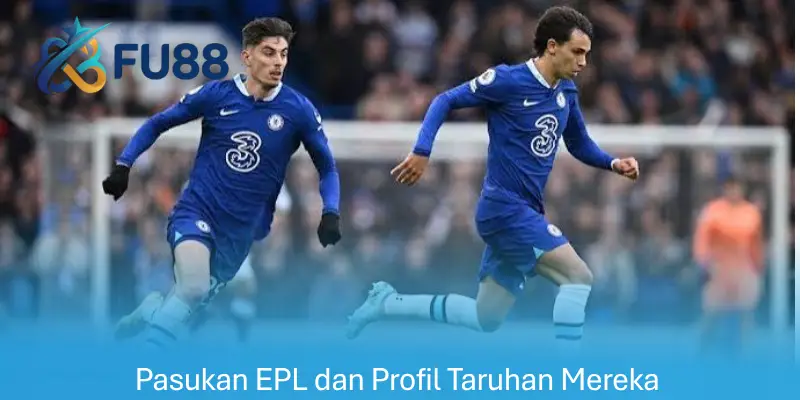 Pasukan EPL dan Profil Taruhan Mereka
