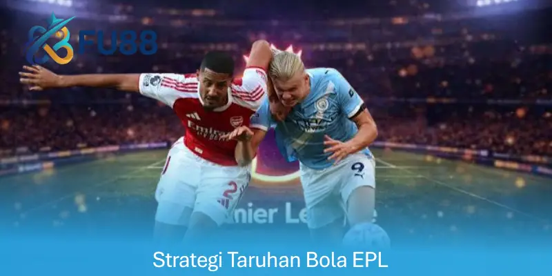 Strategi Taruhan Bola EPL FU88