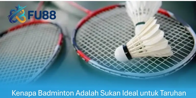 Kenapa Badminton Adalah Sukan Ideal untuk Taruhan