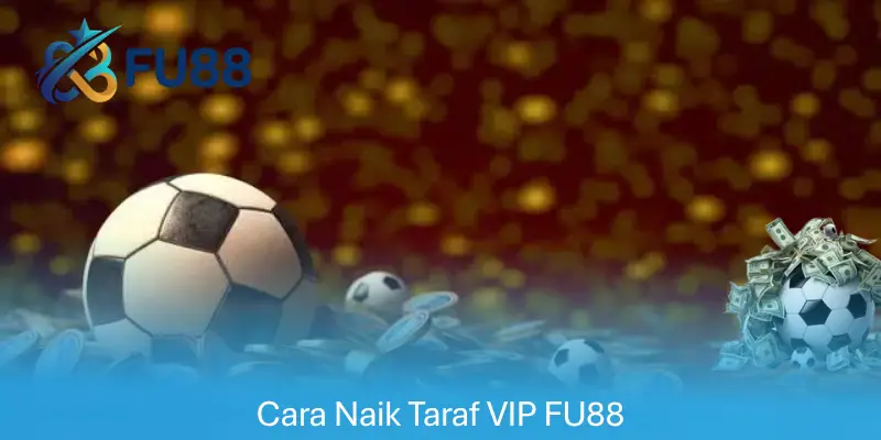 Cara Naik Taraf VIP FU88