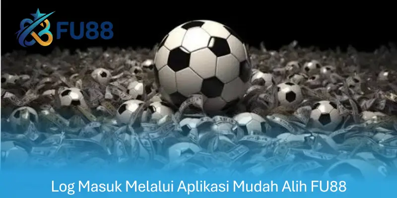 Log Masuk Melalui Aplikasi Mudah Alih FU88