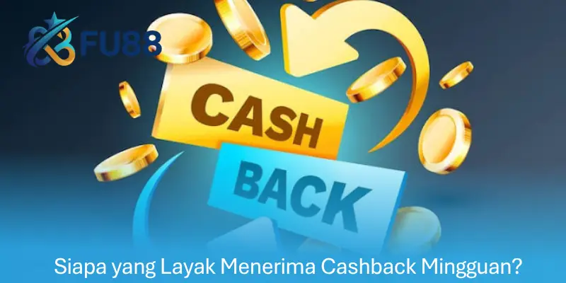 Siapa yang Layak Menerima Cashback Mingguan?