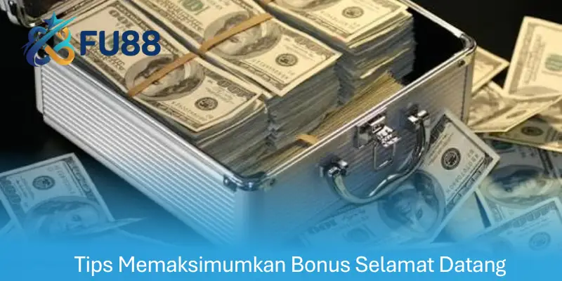 Tips Memaksimumkan Bonus Selamat Datang
