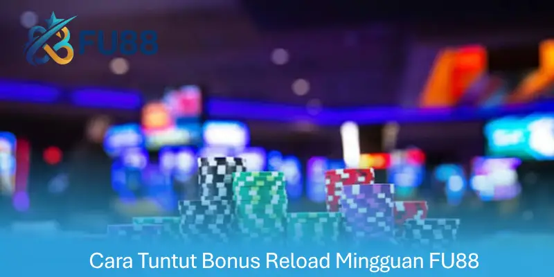 Cara Tuntut Bonus Reload Mingguan FU88
