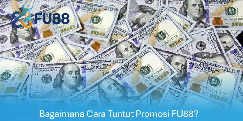 Bagaimana Cara Tuntut Promosi FU88?
