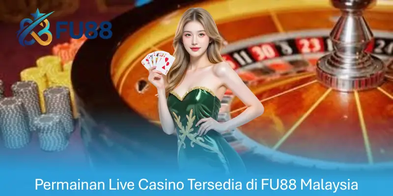 Permainan Live Casino Tersedia di FU88 Malaysia