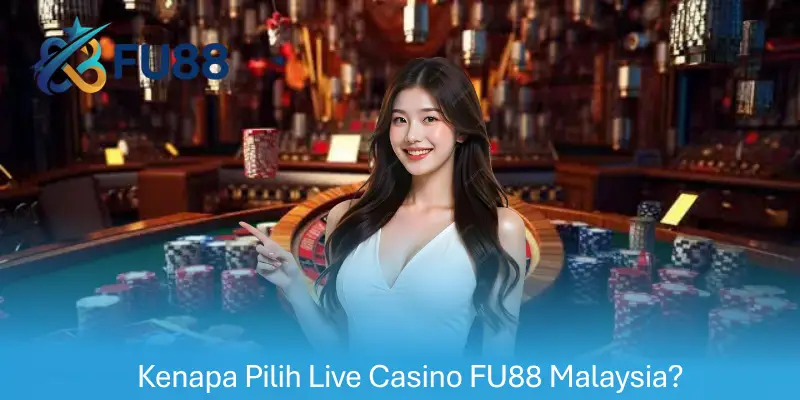 Kenapa Pilih Live Casino FU88 Malaysia?