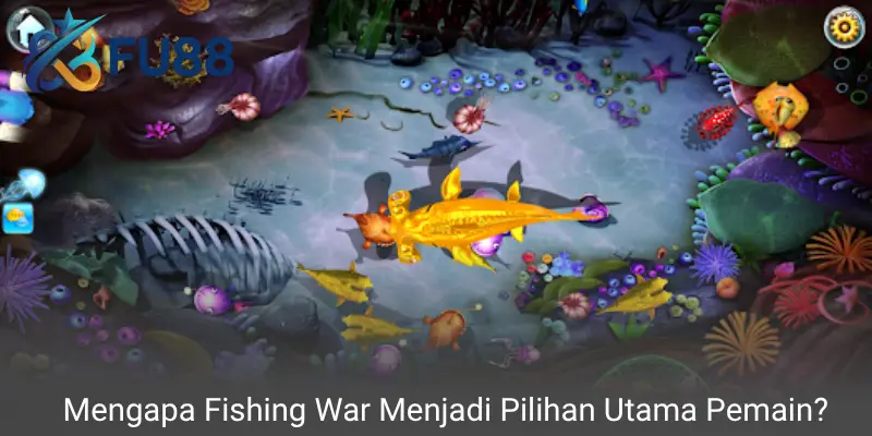 Mengapa Fishing War Menjadi Pilihan Utama Pemain?