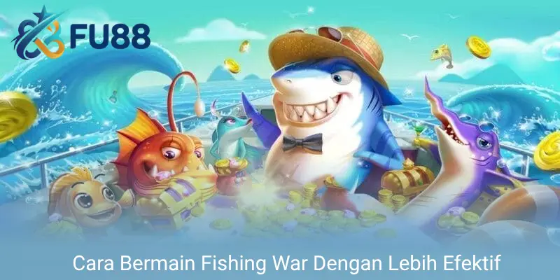 Cara Bermain Fishing War Dengan Lebih Efektif