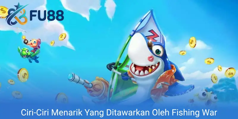 Ciri-Ciri Menarik Yang Ditawarkan Oleh Fishing War