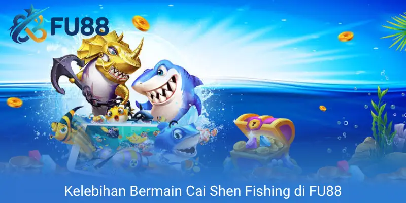 Kelebihan Bermain Cai Shen Fishing di FU88