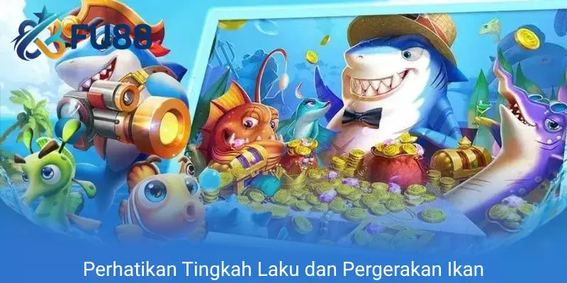 Perhatikan Tingkah Laku dan Pergerakan Ikan